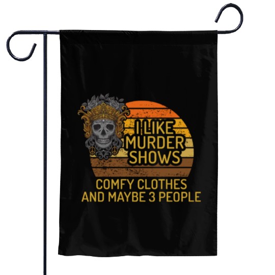 I Like Murder Shows Comfy Clothes And 3 People Garden Flags