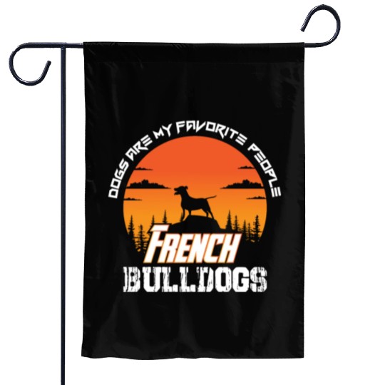 dogs are my favorite people french bulldogs funny Garden Flags