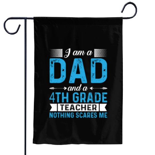 I Am A Dad And A 4th Grade Teacher Garden Flags
