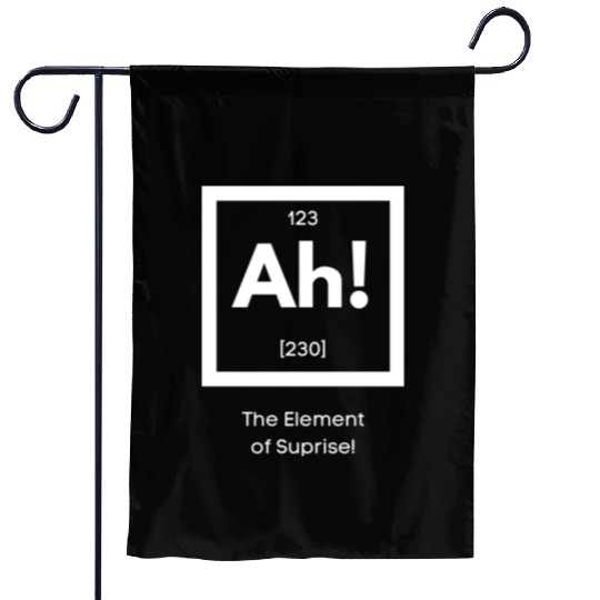 Ah! The element of surprise! Garden Flags