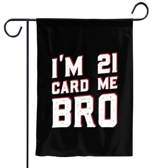 I'm 21 Card Me Bro 21 Years Old 21st Birthday Garden Flags