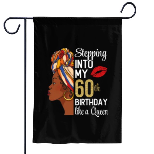 Stepping Into My 60th Birthday Like A Queen Garden Flags