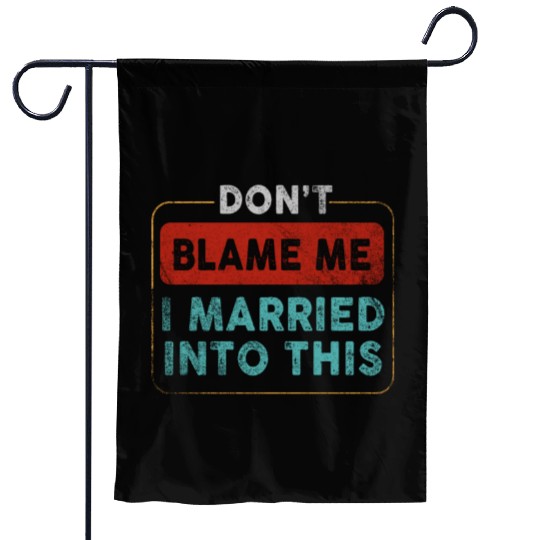 Don't Blame Me I Married Into This Men Women Funny Garden Flags