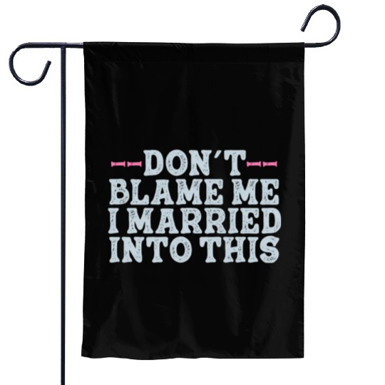 Don't Blame Me I Married Into This Men Women Funny Garden Flags