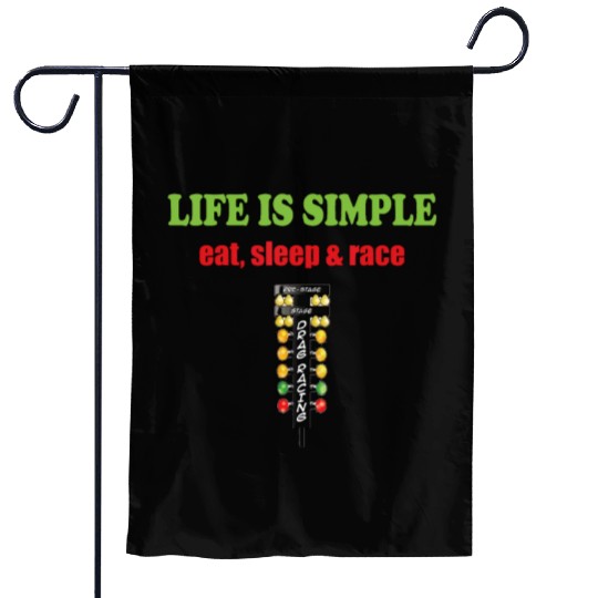 Life is simple eat sleep and race | Drag Racer fun Garden Flags