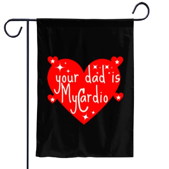 your dad is my cardio, Valentine's day gift Garden Flags