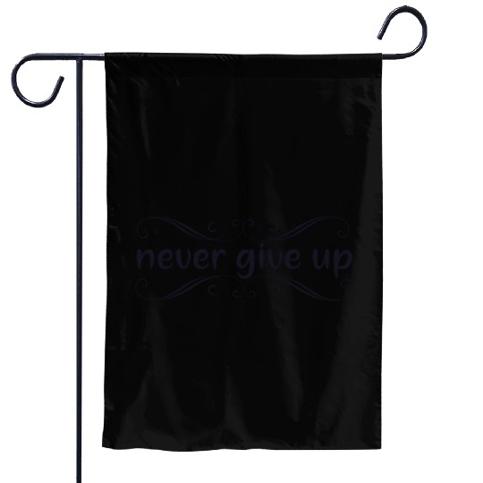 Never Give Up Garden Flags