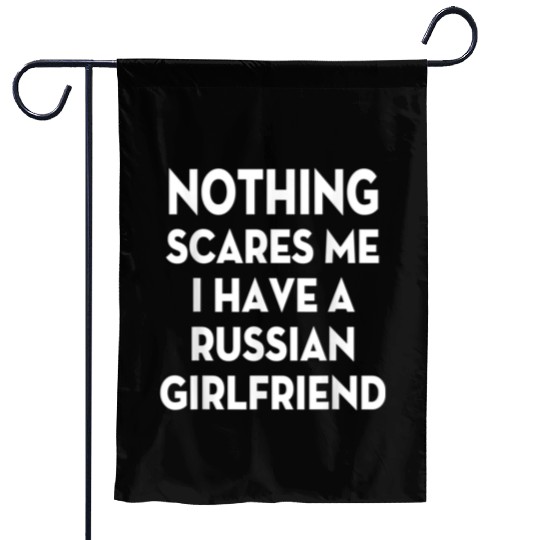 Nothing Scares me I have Russian girlfriend Valent Garden Flags