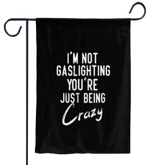 Gaslight Gaslighting Is Not Real You Are Crazy Dis Garden Flags