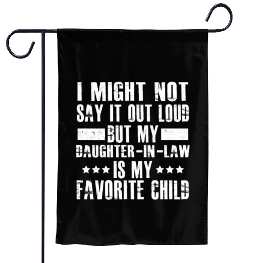 i might not say it out loud but my daughter in law Garden Flags