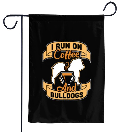 I Run On Coffee And English Bulldogs Garden Flags