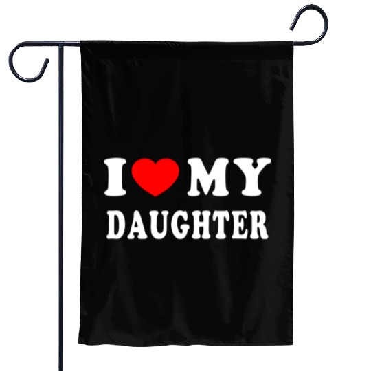 I Love My Daughter Garden Flags