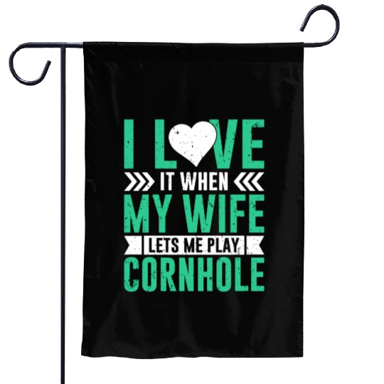 I love it when my wife lets me play cornhole Garden Flags