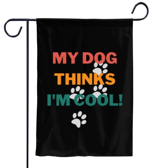 My Dog Thinks Im Cool Funny Humor Novelty Garden Flags