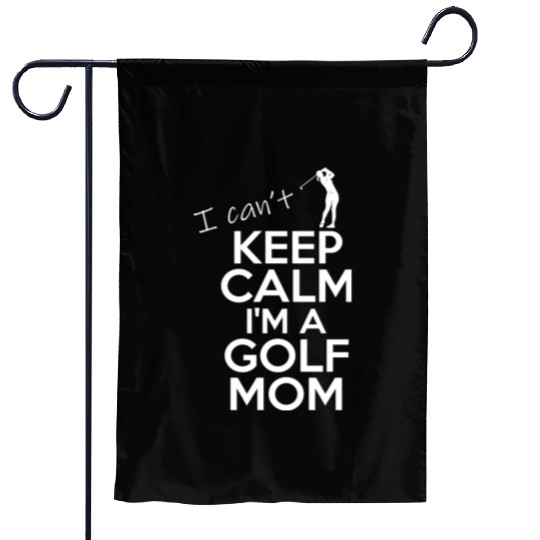I Can't Keep Calm I'm A Golf Mom Garden Flags