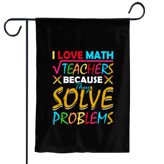I Love Math Teachers Because They Solve Problems Garden Flags