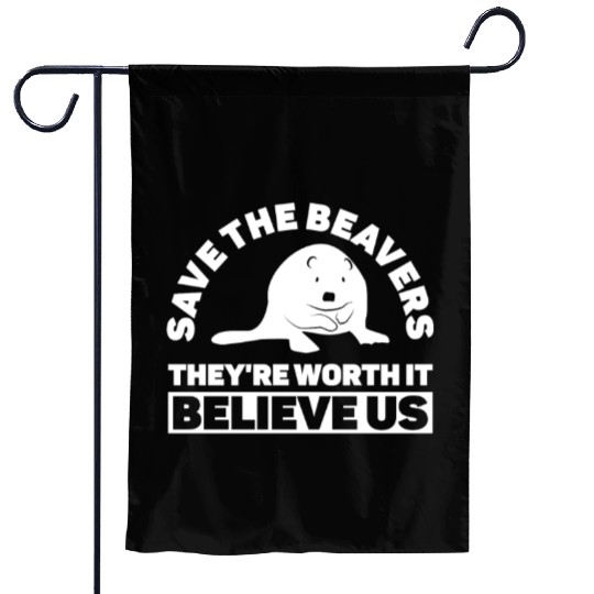 Save The Beavers They're Worth It Believe Us - Garden Flags