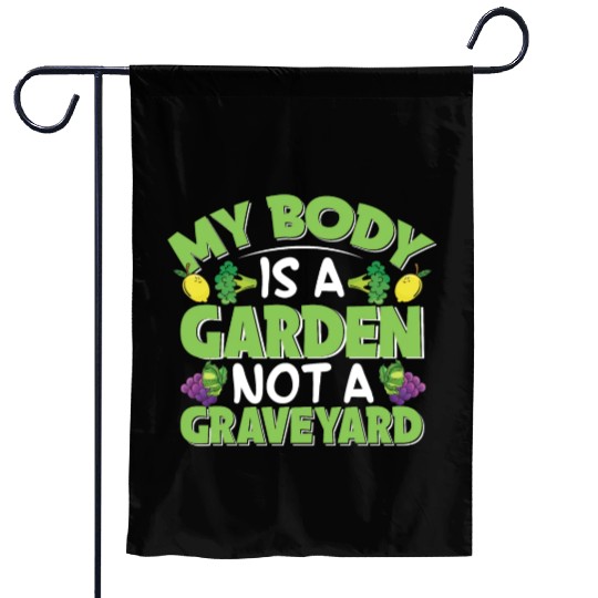 My Body Is A Garden, Not A Graveyard Garden Flags