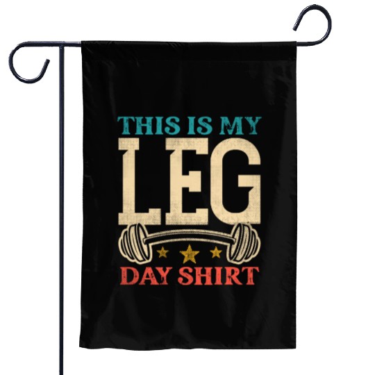 Bodybuilding - This is my leg day Garden Flags