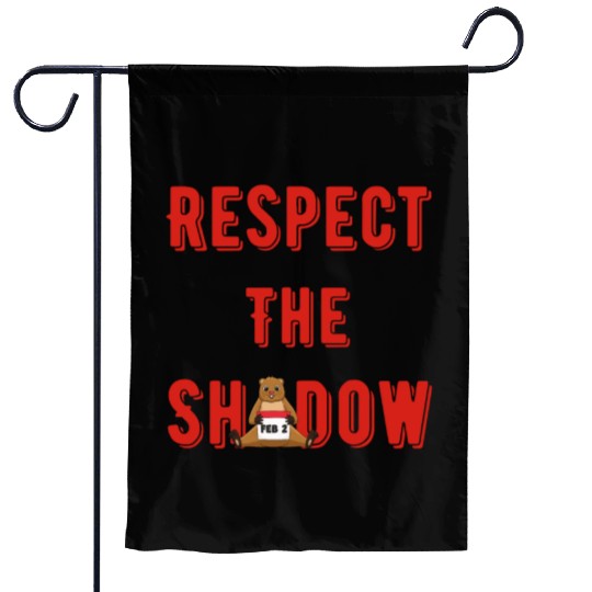 Respect the shadow groundhog day Garden Flags