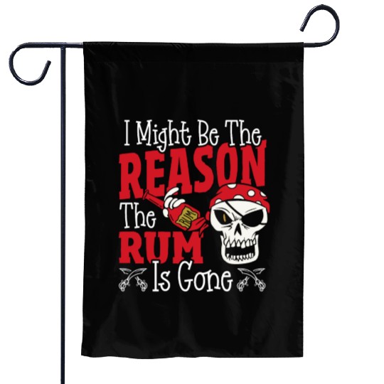 Be The Reason The Rum Is Gone Pirates Drinking Garden Flags