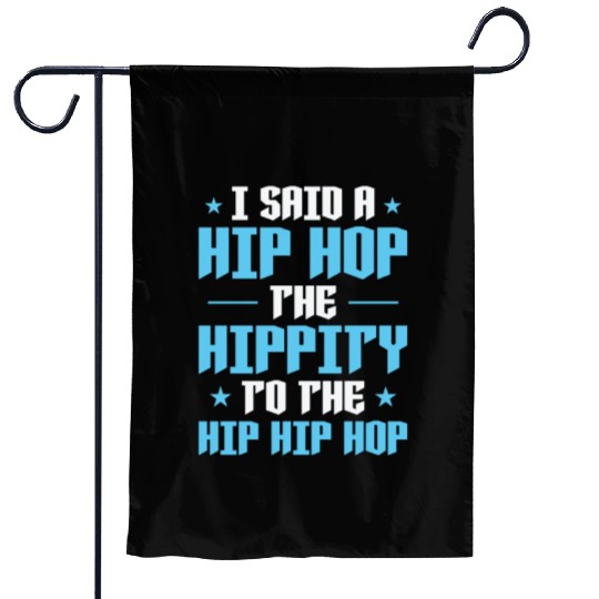 I said a Hip Hop the Hippity to the Hip Hip Hop Garden Flags