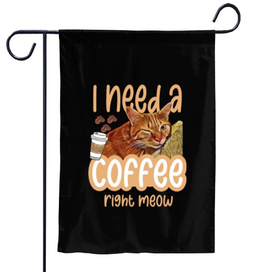 I need a coffee right meow 01 Garden Flags