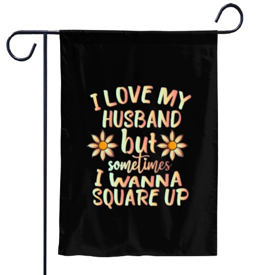 I Love My Husband But Sometimes I Wanna square up Garden Flags