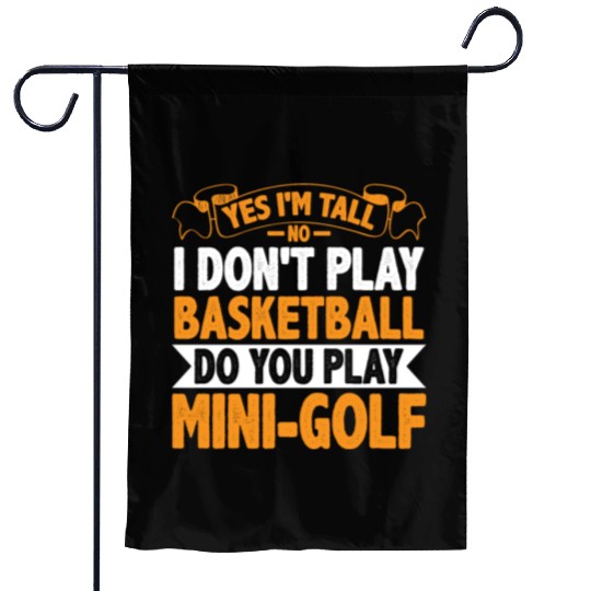 No I Don't Play Basketball, Do You Play MiniGolf6 Garden Flags