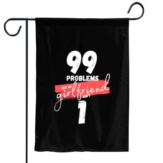 99 Problems But My Girlfriend Ain't One Garden Flags