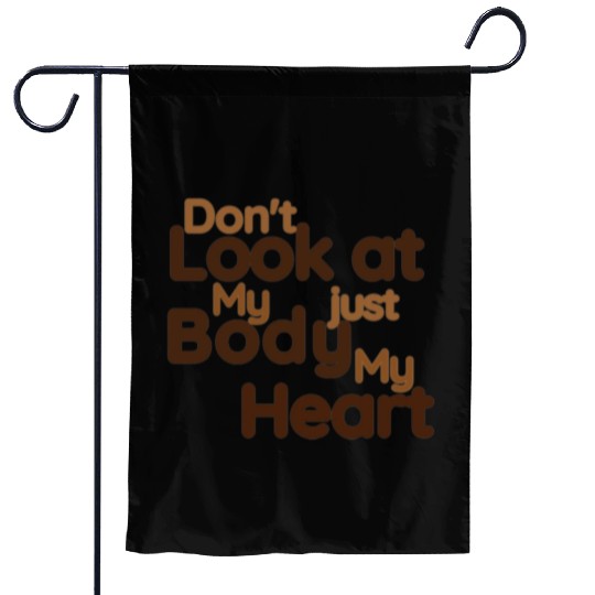 Don't Look at my Body Just My Heart- Funny Garden Flags