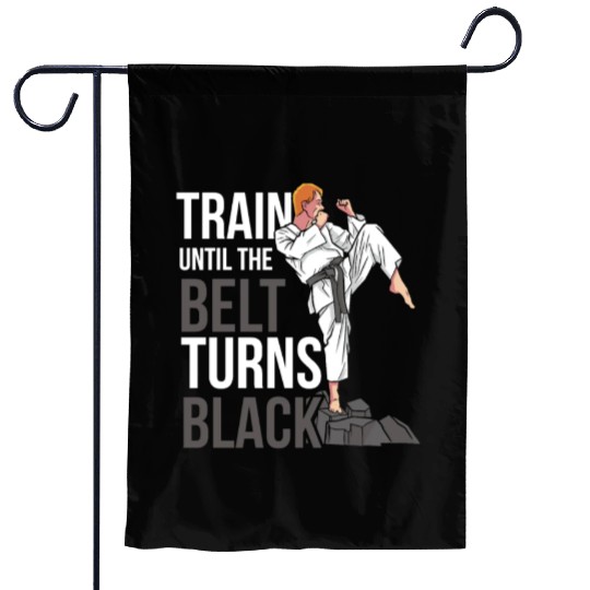 Train Until The Belt Turns Black Black Belt MMA Garden Flags