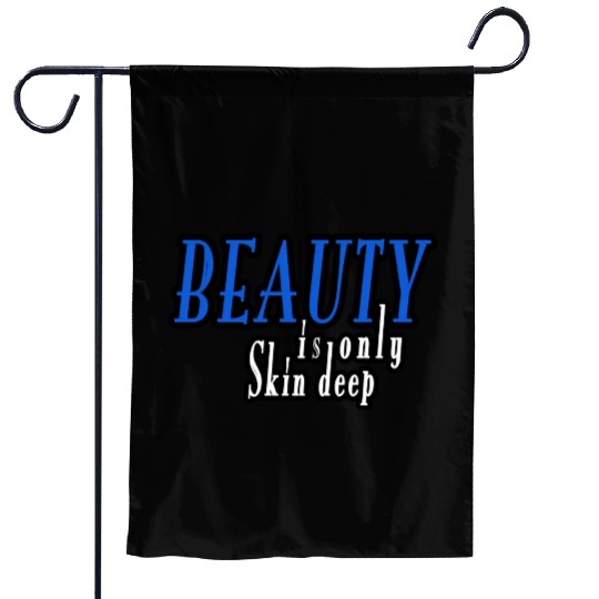 beauty is only skin deep Garden Flags