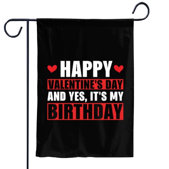 Happy Valentines Day And Yes Its My Birthday Gift Garden Flags