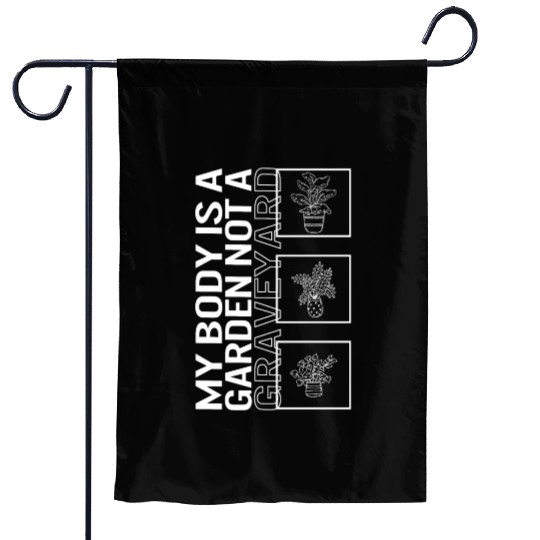 My Body Is A Garden Not A Graveyard, Garden Plant Garden Flags