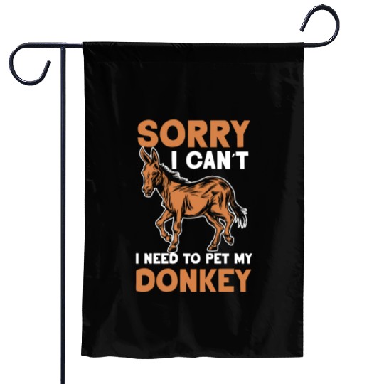 Sorry I Can't I Need To Pet My Donkey Donkeys Garden Flags