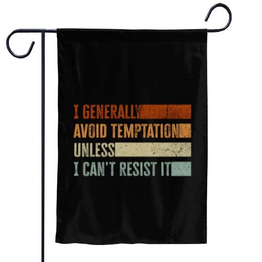 I Generally Avoid Temptation Unless I Can't Resist Garden Flags