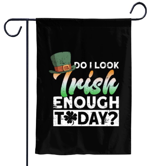 Do I Look Irish Enough Today? - St Patricks Day Garden Flags
