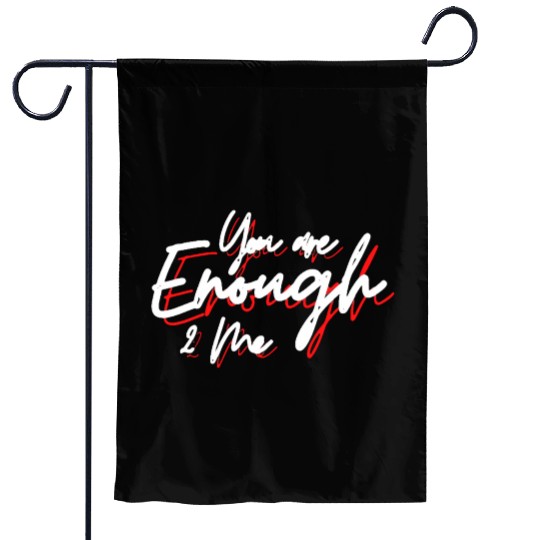 You are enough to me Garden Flags