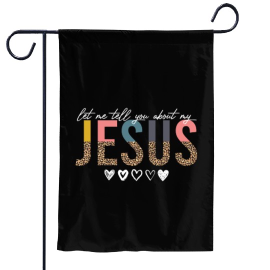 Let Me Tell You About My Jesus Christian Believer Garden Flags