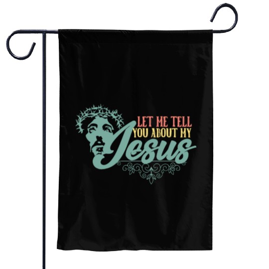 Let Me Tell You About My Jesus Christian Believer Garden Flags