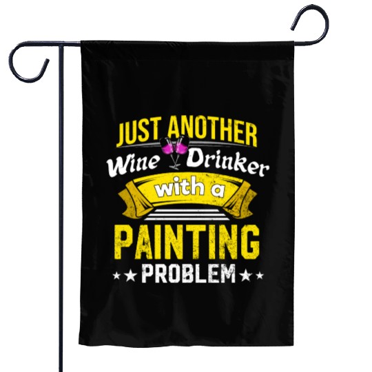 Wine Drinker with Painting Problem Wine Lover Funn Garden Flags