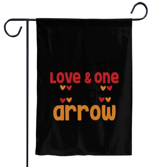 All I need is love and one big Arrow Garden Flags