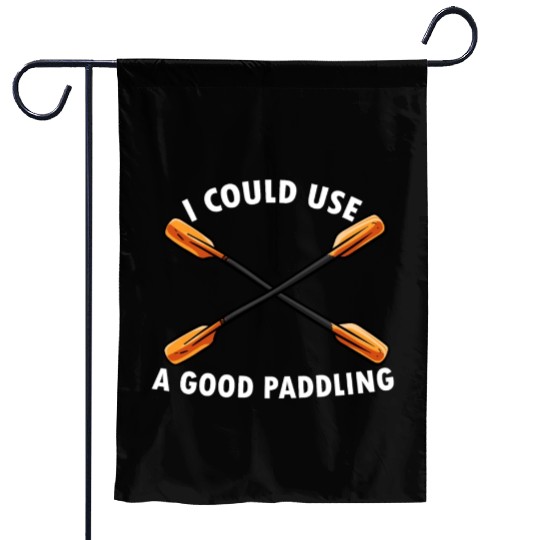 I Could Use A Good Paddling Kayak Paddling Canoe Garden Flags