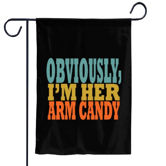 Obviously, I'm Her Arm Candy funny sarcastic Garden Flags