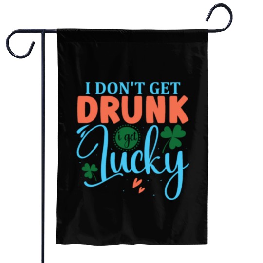 I DONT GET DRUNK I GET REALLY DRUNK st patricks d Garden Flags