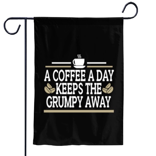 Coffee A Day Keeps Grumpy Away Funny Coffee Lover Garden Flags