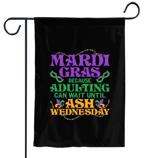 Mardi Gras Because adulting can wait until Ash Par Garden Flags