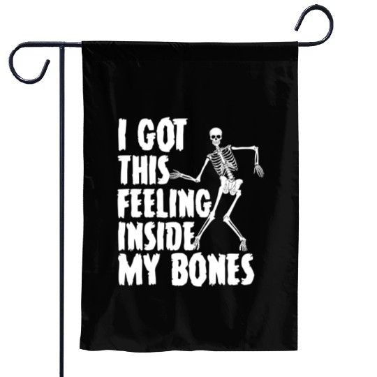 I Got This Feeling Inside My Bones Funny Halloween Garden Flags