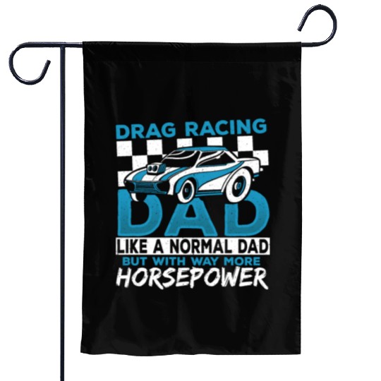 Drag Racing Dad With Way More Horsepower Drag Garden Flags